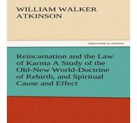 William Walker Atkinson Reincarnation & the Law of Karma A Study of the Old-New William Walker Atkinson Multicolor