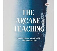William Walker Atkinson The Arcane Teaching Paperback Book William Walker Atkinson Multicolor