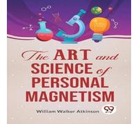 William Walker Atkinson The Art & Science Of Personal Magnetism Paperback Book William Walker Atkinson Multicolor
