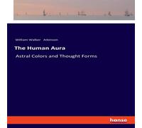 William Walker Atkinson The Human Aura:Astral Colors & Thought Forms Paperback Book William Walker Atkinson Multicolor