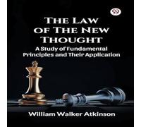 William Walker Atkinson The Law of The New Thought A Study of Fundamental Principles and William Walker Atkinson Multicolor