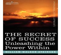 William Walker Atkinson The Secret of Success: Unleashing the Power Within Paperback Book William Walker Atkinson Multicolor