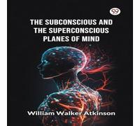 William Walker Atkinson The Subconscious & the superconscious Planes of Mind Paperback Book William Walker Atkinson Multicolor