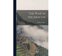 William Walker The War in Nicaragua (Hardback)