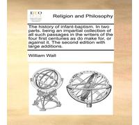 William Wall The history of infant-baptism. In two parts. being an impartial William Wall Multicolor