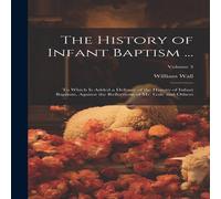 William Wall The History of Infant Baptism ...: To Which Is Added a Defence of William Wall Multicolor