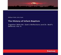 William Wall The History of Infant-Baptism:Together With Mr. Gale's Reflections William Wall Multicolor