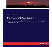William Wall The History of Infant-Baptism:Together With Mr. Gale's Reflections William Wall Multicolor