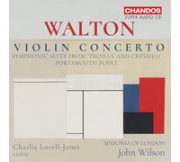 Charlie Lovell-Jones; Sinfonia of London; John Wilson - Sir William Walton: Violin Concerto; Symphonic Suite from 'Troilus and Cressida'; Portsmouth Point