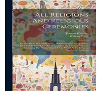 William Ward All Religions & Religious Ceremonies: In Two Parts: Pt. I William Ward Multicolor