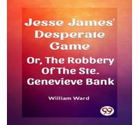 William Ward Jesse James' Desperate Game Or, The Robbery Of The Ste. Genevieve William Ward Multicolor