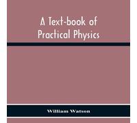 William Watson A Text-Book Of Practical Physics Paperback William Watson Multicolor