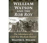 William Watson and the Rob Roy: The Adventures of a Civil War Blockade Runner – McFarland