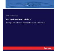 William Watson Excursions in Criticism:Being Some Prose Recreations of a Rhymer William Watson Multicolor