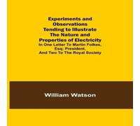 William Watson Experiments & Observations Tending to Illustrate the Nature and William Watson Multicolor