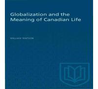 William Watson Globalization & the Meaning of Canadian Life Paperback Book William Watson Multicolor