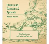 William Watson Plums & Damsons Apricots - With Chapters on Cultivation and William Watson Multicolor