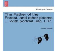 William Watson The Father of the Forest, & other poems ... With portrait, etc William Watson Multicolor