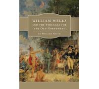 William Wells and the Struggle for the Old Northwest
