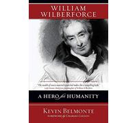 William Wilberforce: A Hero for Humanity