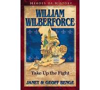 William Wilberforce: Take Up the Fight (Heroes of History)