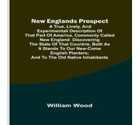 William Wood New Englands Prospect ; A true, lively, & experimentall William Wood Multicolor
