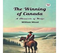 William Wood The Winning of Canada A Chronicle of Wolfe Paperback Book William Wood Multicolor