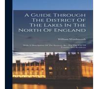 William Wordsworth A Guide Through The District Of The Lakes In The North Of England: William Wordsworth Multicolor