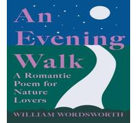 William Wordsworth An Evening Walk - A Romantic Poem for Nature Lovers;Including William Wordsworth Multicolor