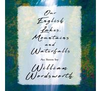 William Wordsworth Our English Lakes, Mountains, & Waterfalls, As Seen by William William Wordsworth Multicolor
