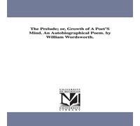 William Wordsworth The Prelude; or, Growth of A Poet'S Mind. An Autobiographical William Wordsworth Multicolor