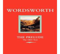 William Wordsworth Wordsworth: The Prelude the 1805 Text Paperback Book William Wordsworth Multicolor