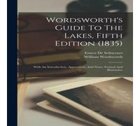 William Wordsworth Wordsworth's Guide To The Lakes, Fifth Edition (1835): With An William Wordsworth Multicolor