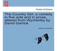 William Wycherley The Country Girl, a comedy in five acts & in prose, altered from William Wycherley Multicolor