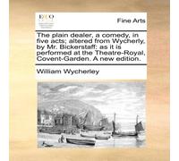 William Wycherley The plain dealer, a comedy, in five acts; altered from Wycherly William Wycherley Multicolor