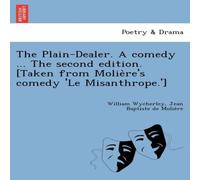 William Wycherley The Plain-Dealer. A comedy ... The second edition. [Taken from William Wycherley Multicolor
