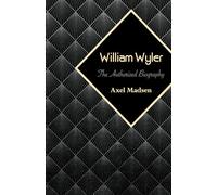 William Wyler: The Authorized Biography