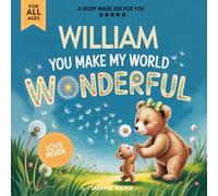 William You Make My World Wonderful: A Personalized Bedtime Story Book All About You! (Custom Children's Book Gift)