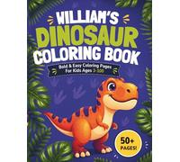 William's Dinosaur Coloring Book: Bold & Easy Coloring Pages for Kids Ages 3-100