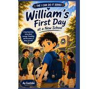William's First Day at a New School: A Heartwarming Story About Courage, Friendship, and Finding Where You Belong (I Can Do It Series)