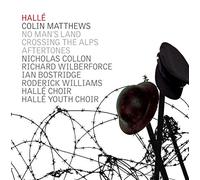 Williams/Halle Choir/Elder - Colin Matthews: No Man's Land, Crossing the Alps, Aftertones