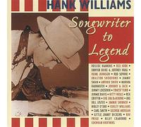 Williams, Hank - Hank Williams: Songwriter To Legend