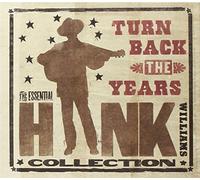 Williams Hank - Turn Back the Years: The Essential Hank Williams Collection
