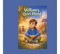 William's Quiet World: A gentle story about understanding & kindness