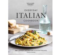 Williams Sonoma Everyday Italian : 90+ Favorite Recipes for La Cucina Italiana
