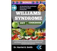 WILLIAMS SYNDROME DIET COOKBOOK: A Comprehensive Guide to Balanced Meal Planning and Dietary Solutions for Enhanced Vitality and Symptom Management