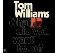 WILLIAMS TOM - WHAT DID YOU WANT TO BE - Vinyl Record - J1398z