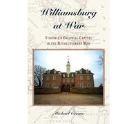Williamsburg at War: Virginia's Colonial Capital in the Revolutionary War