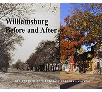 Williamsburg Before and After: The Rebirth of Virginia's Colonial Capital