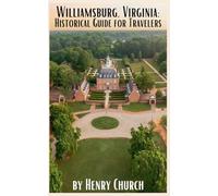Williamsburg, Virginia: Historical Guide for Travelers (American Cities History Guidebook)